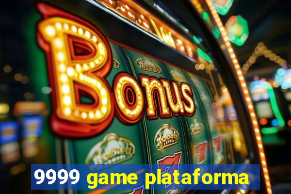 9999 game plataforma